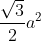 \frac{\sqrt{3}}{2} a^{2}